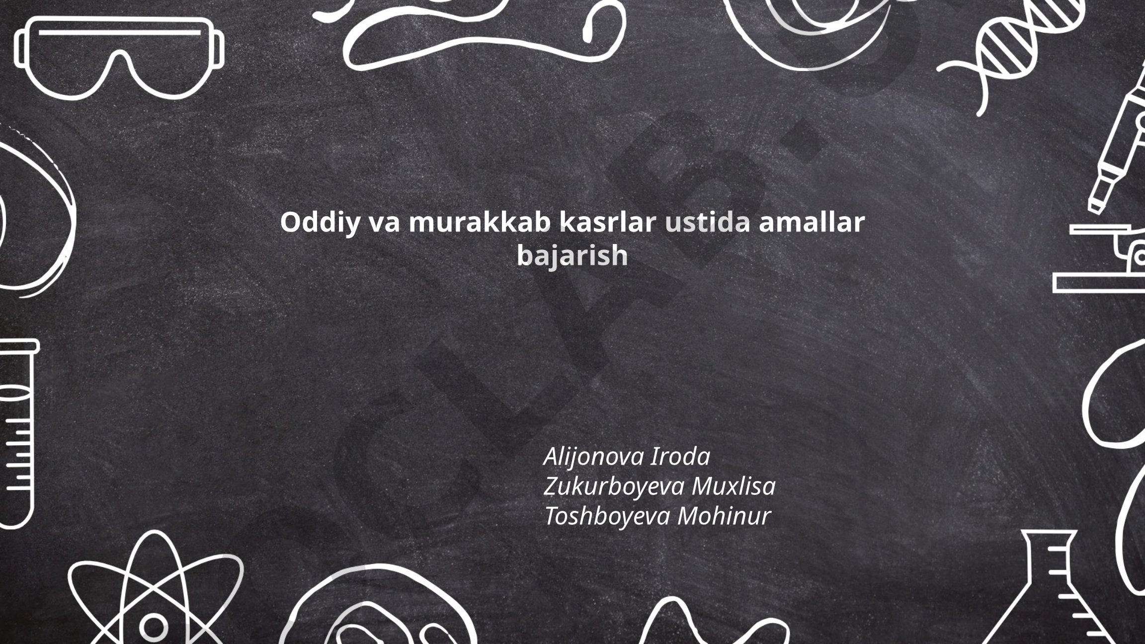 Oddiy va murakkab kasrlar ustida amallar bajarish