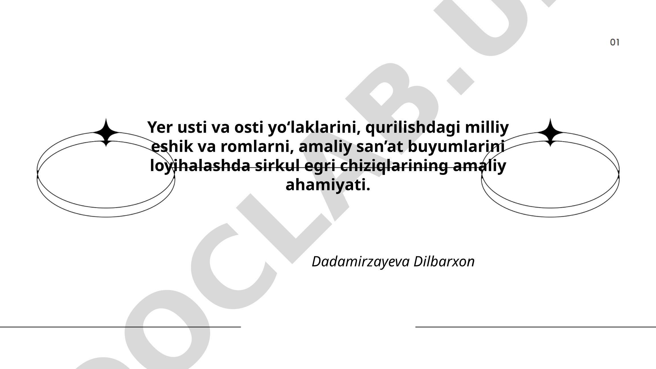 Yer usti va osti yo‘laklarini, qurilishdagi milliy eshik va romlarni, amaliy san’at buyumlarini loyihalashda sirkul egri chiziqlarining amaliy ahamiyati