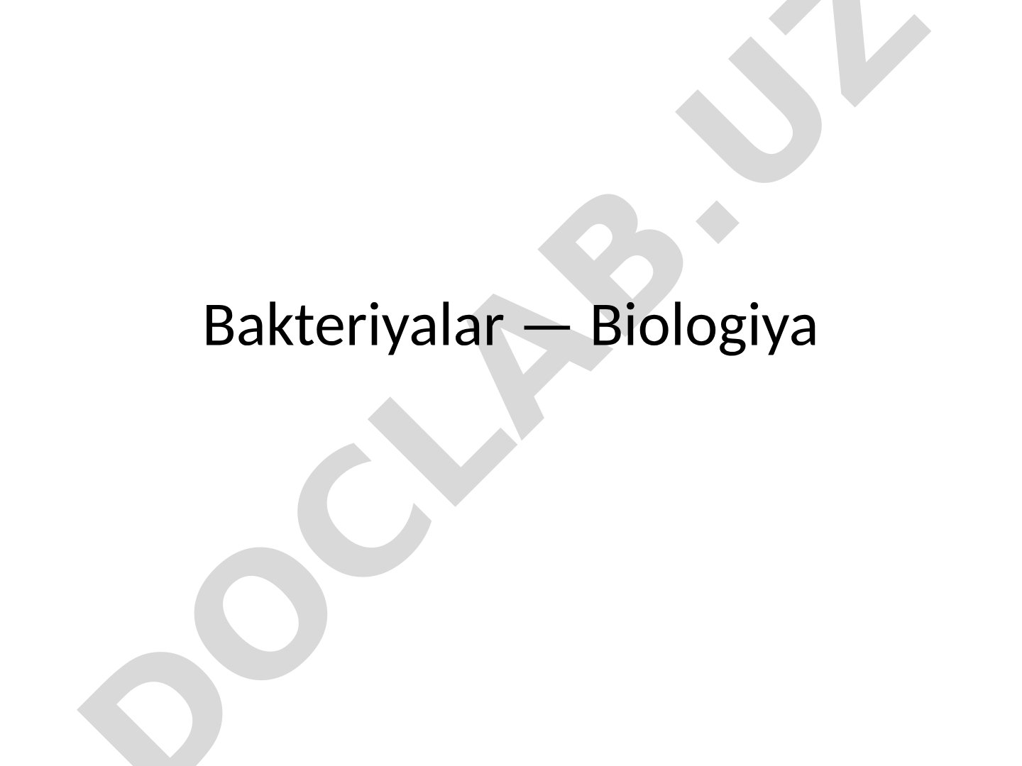 Bakteriyalar: tuzilishi, turlari va biologiyasi