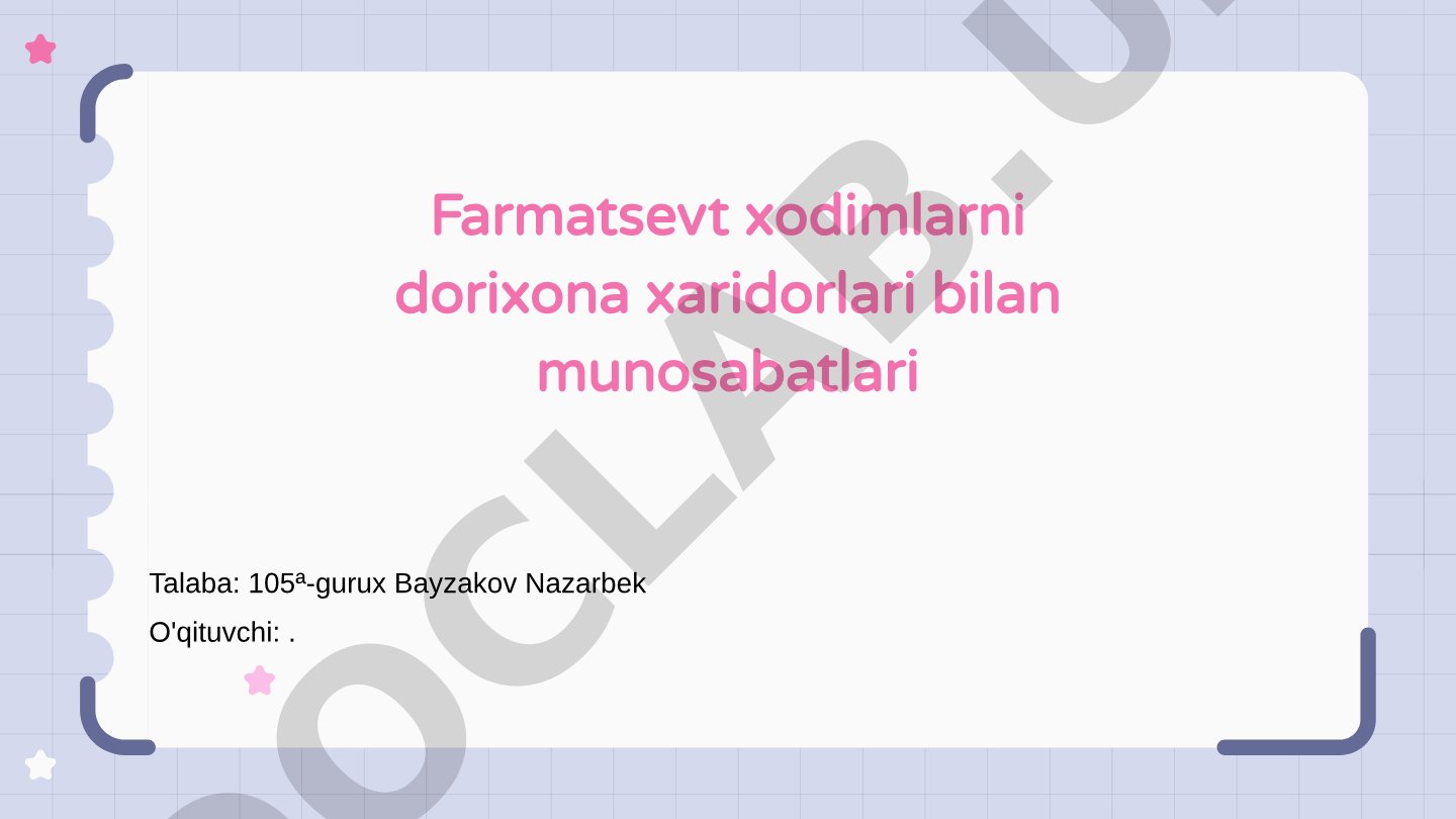 Farmatsevt xodimlarning dorixona xaridorlari bilan munosabatlari