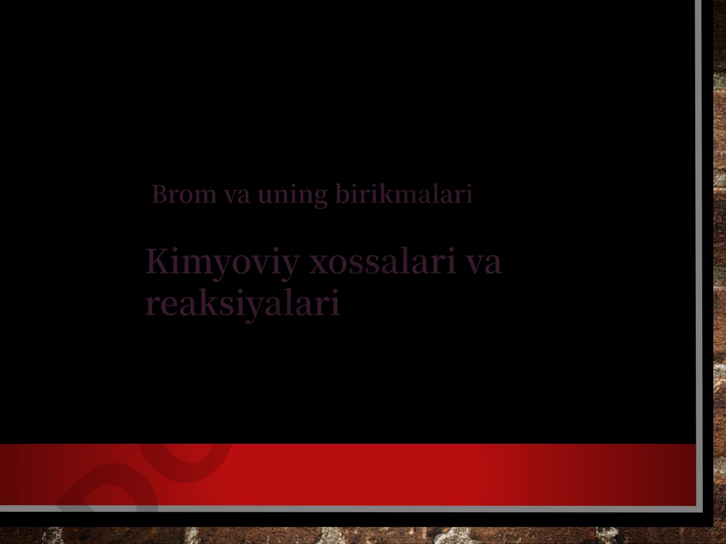 Brom va uning birikmalari kimyoviy xossalari va reaksiyalari