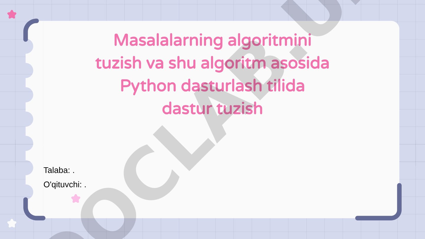Masalalarning algoritmini tuzish va Python dasturlash tilida dastur tuzish