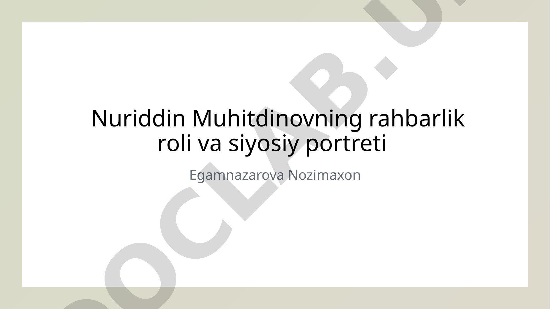 Nuriddin Muhitdinovning rahbarlik roli va siyosiy portreti
