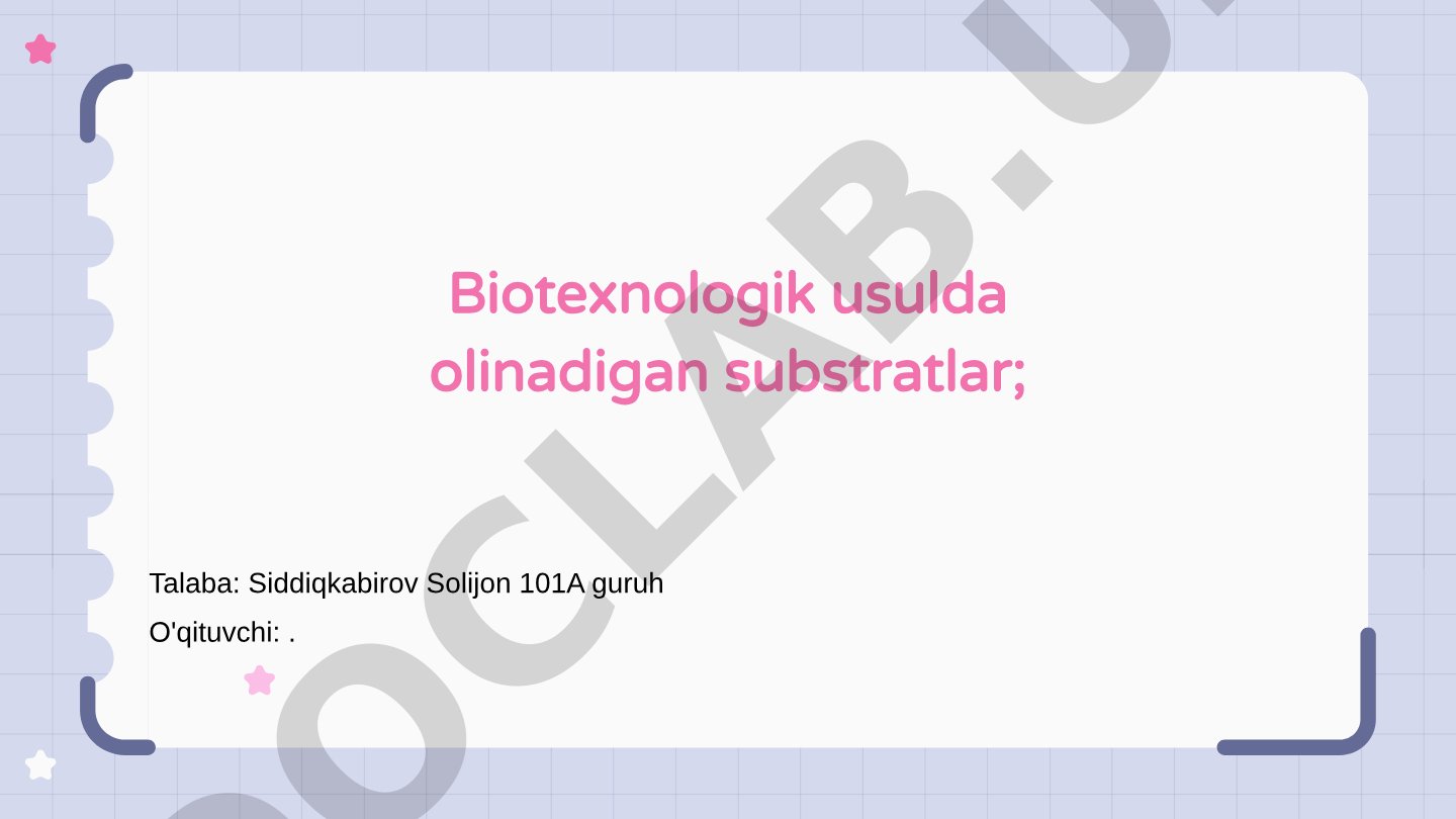 Biotexnologik usulda olinadigan substratlar