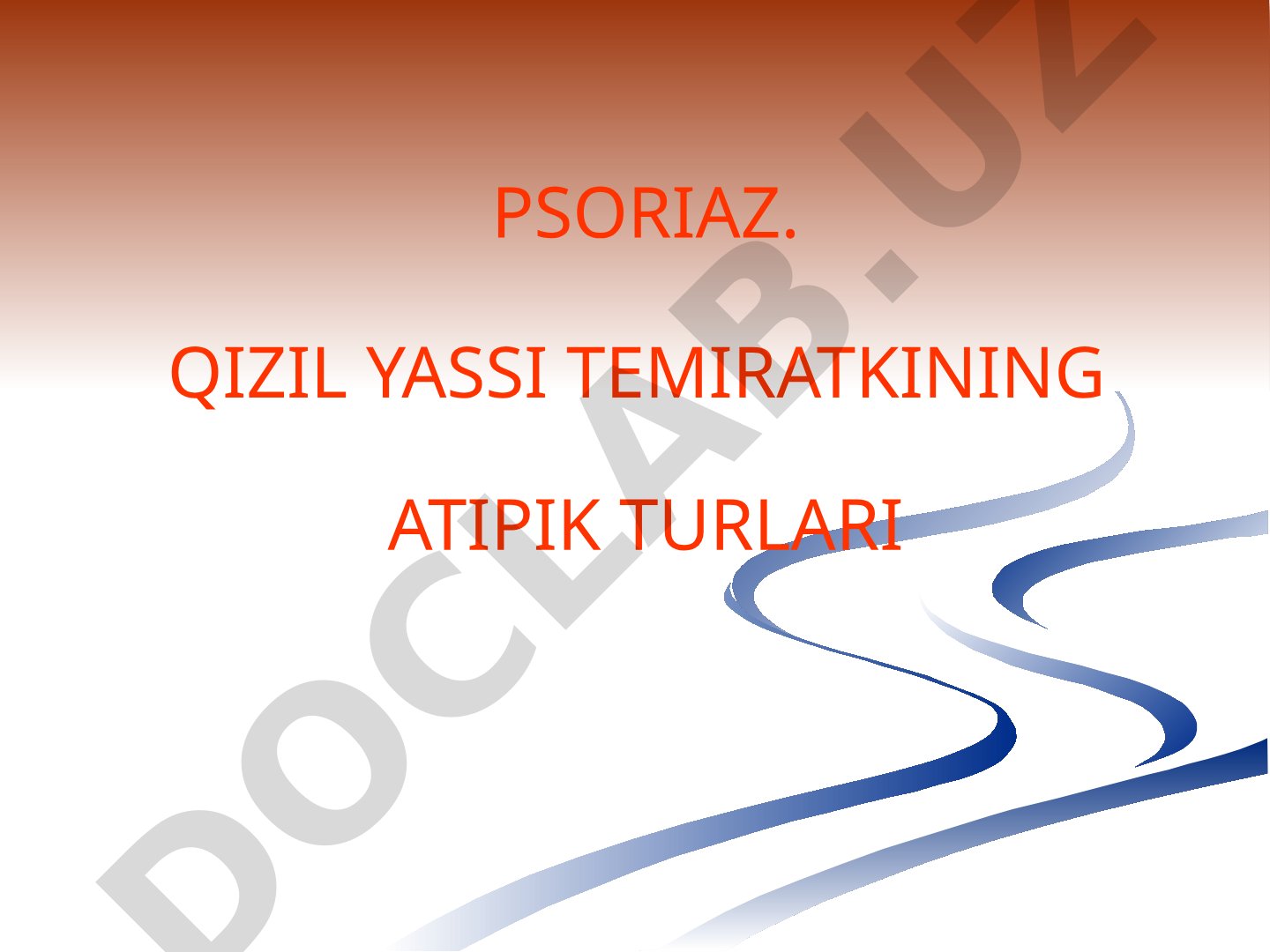 Psoriaz. Qizil yassi temiratkining atipik turlari
