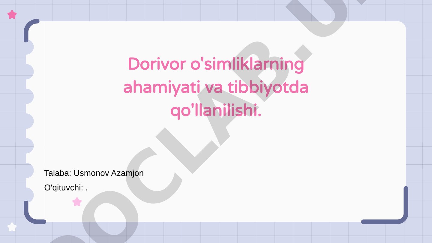 Dorivor o'simliklarning ahamiyati va tibbiyotda qo'llanilishi