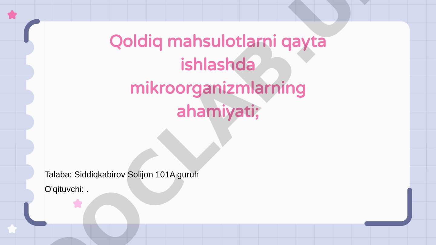 Qoldiq mahsulotlarni qayta ishlashda mikroorganizmlarning ahamiyati