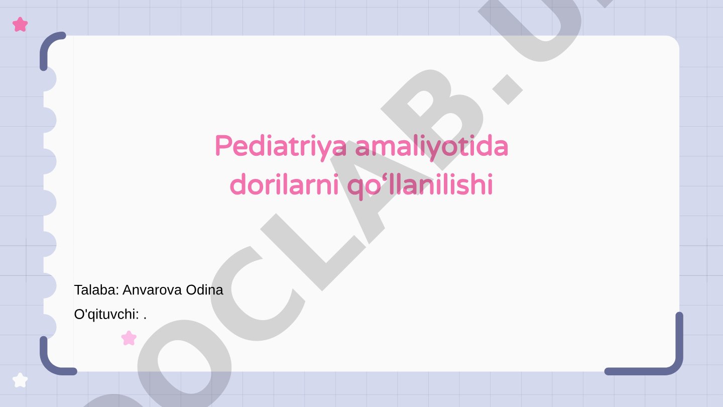 Pediatriyada dorilarni qo'llash tamoyillari va bolalarda dozalanish