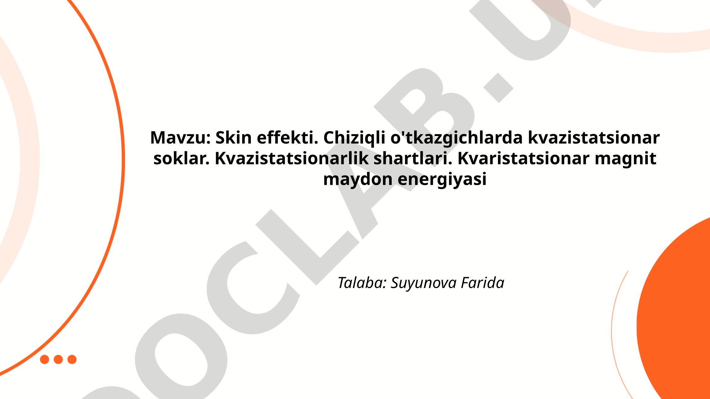 Skin effekti. Chiziqli o'tkazgichlarda kvazistatsionar soklar. Kvazistatsionarlik shartlari. Kvaristatsionar magnit maydon energiyasi