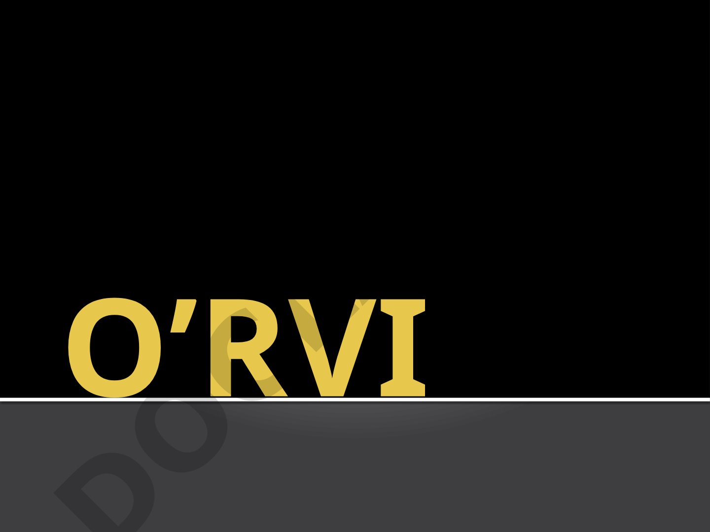 O'RVI: Epidemiologiyasi, patogenezi, klinikasi, davolash va profilaktika