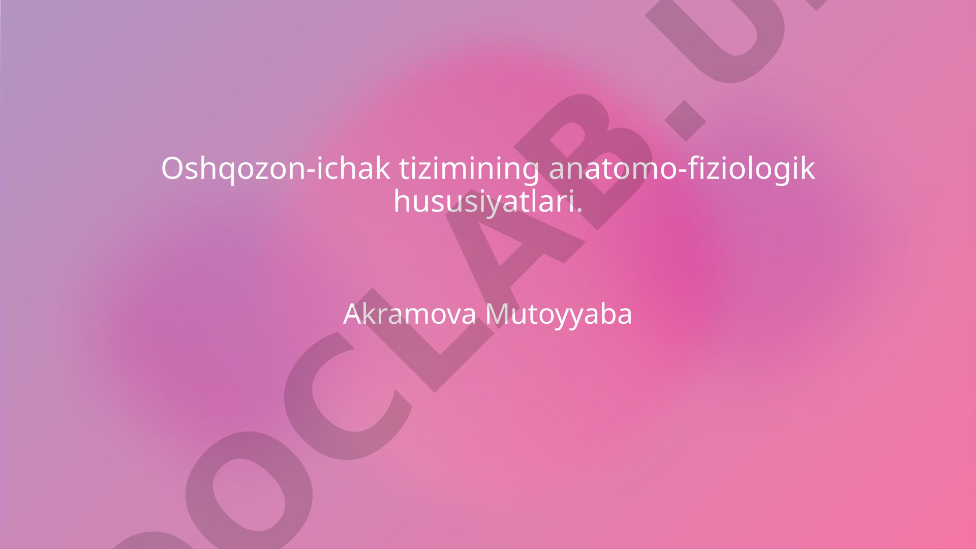 Oshqozon-ichak tizimining anatomo-fiziologik hususiyatlari