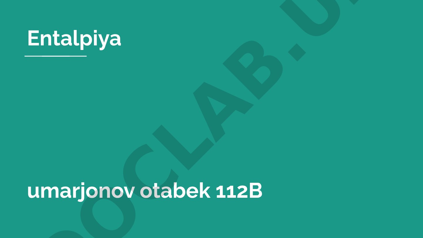 Entalpiya tushunchasi, o'zgarishi va qo'llanilishi