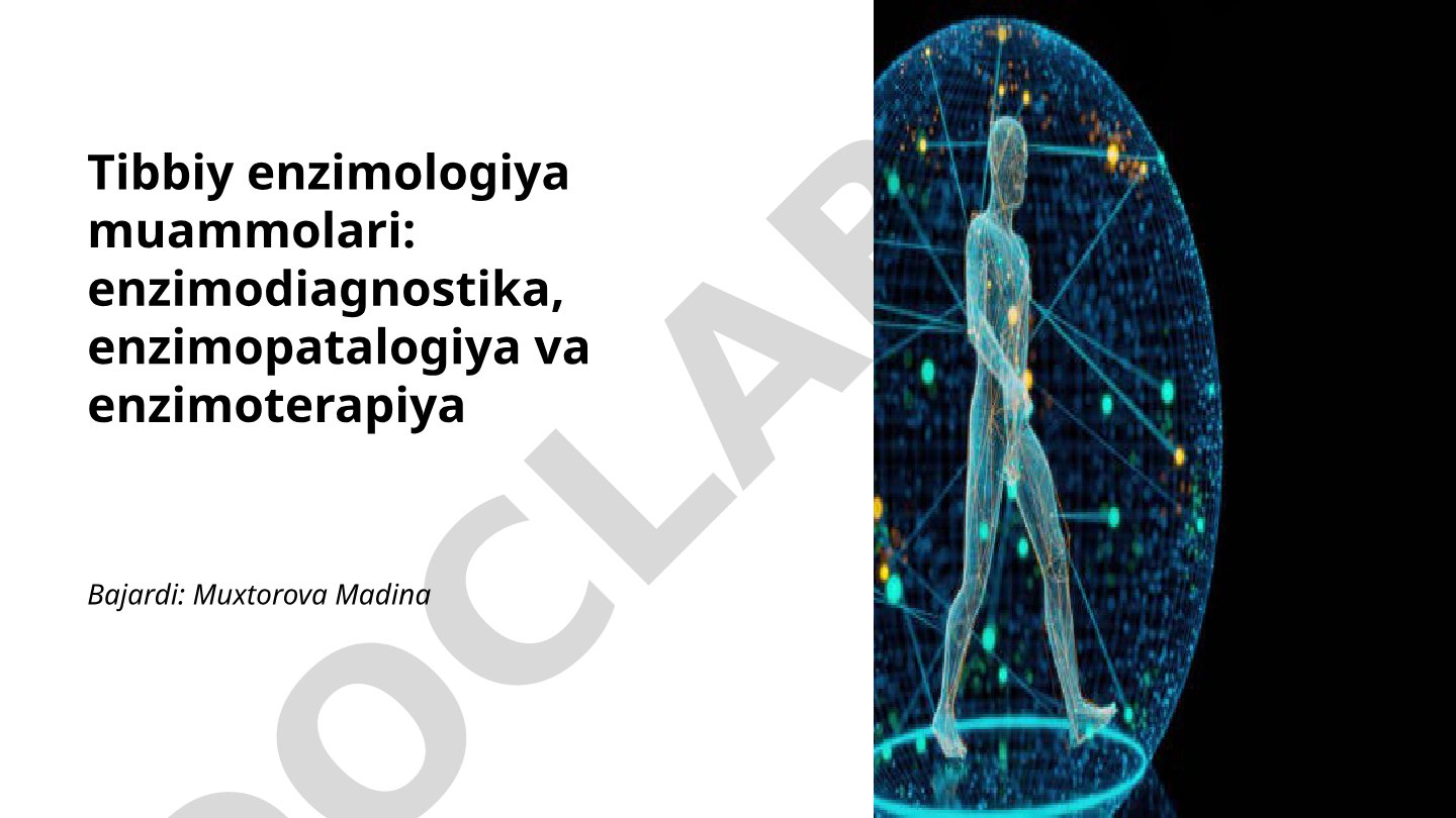 Tibbiy enzimologiya muammolari: enzimodiagnostika, enzimopatalogiya va enzimoterapiya