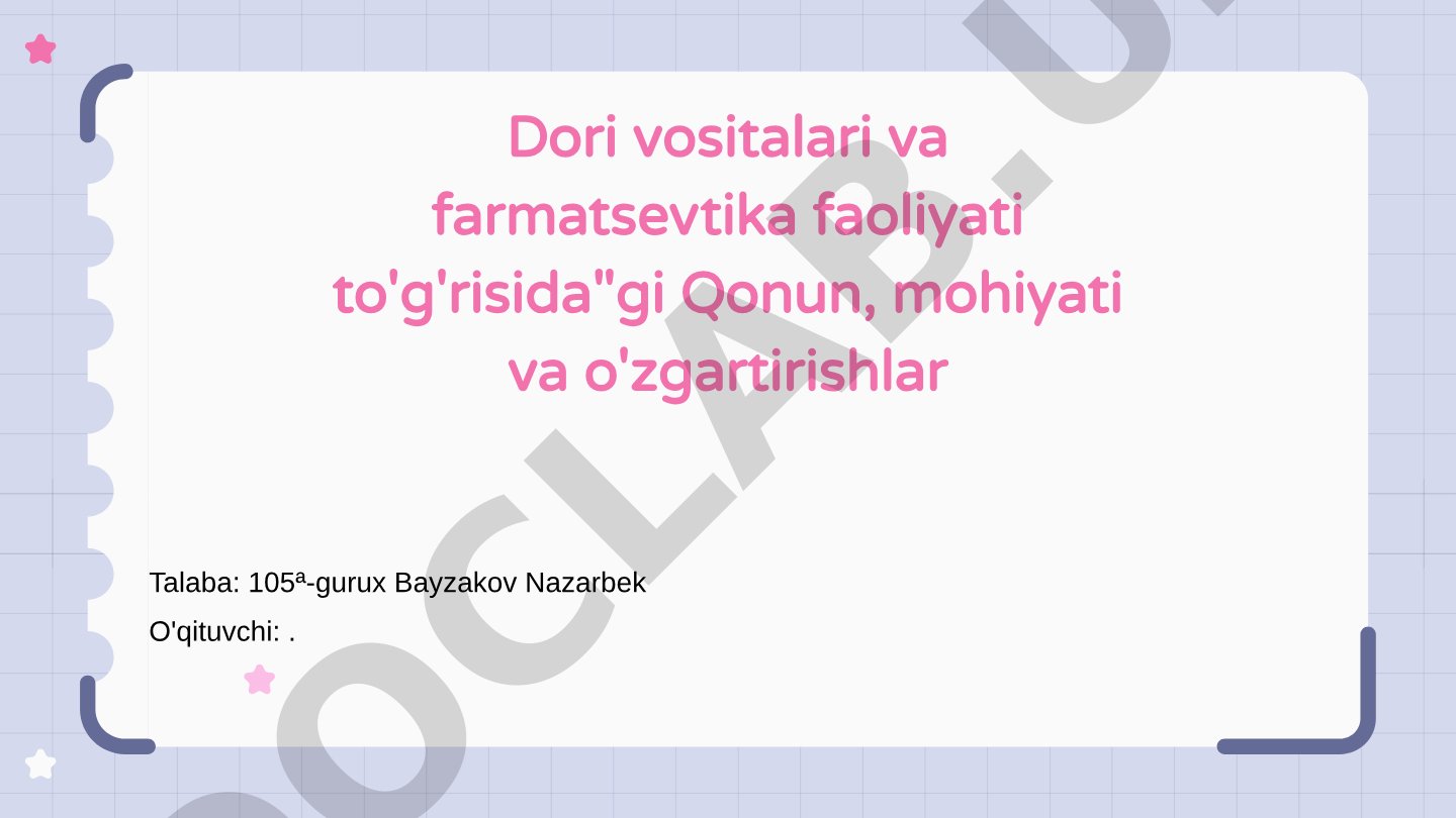 Dori vositalari va farmatsevtika faoliyati to'g'risidagi Qonun, mohiyati va o'zgartirishlar