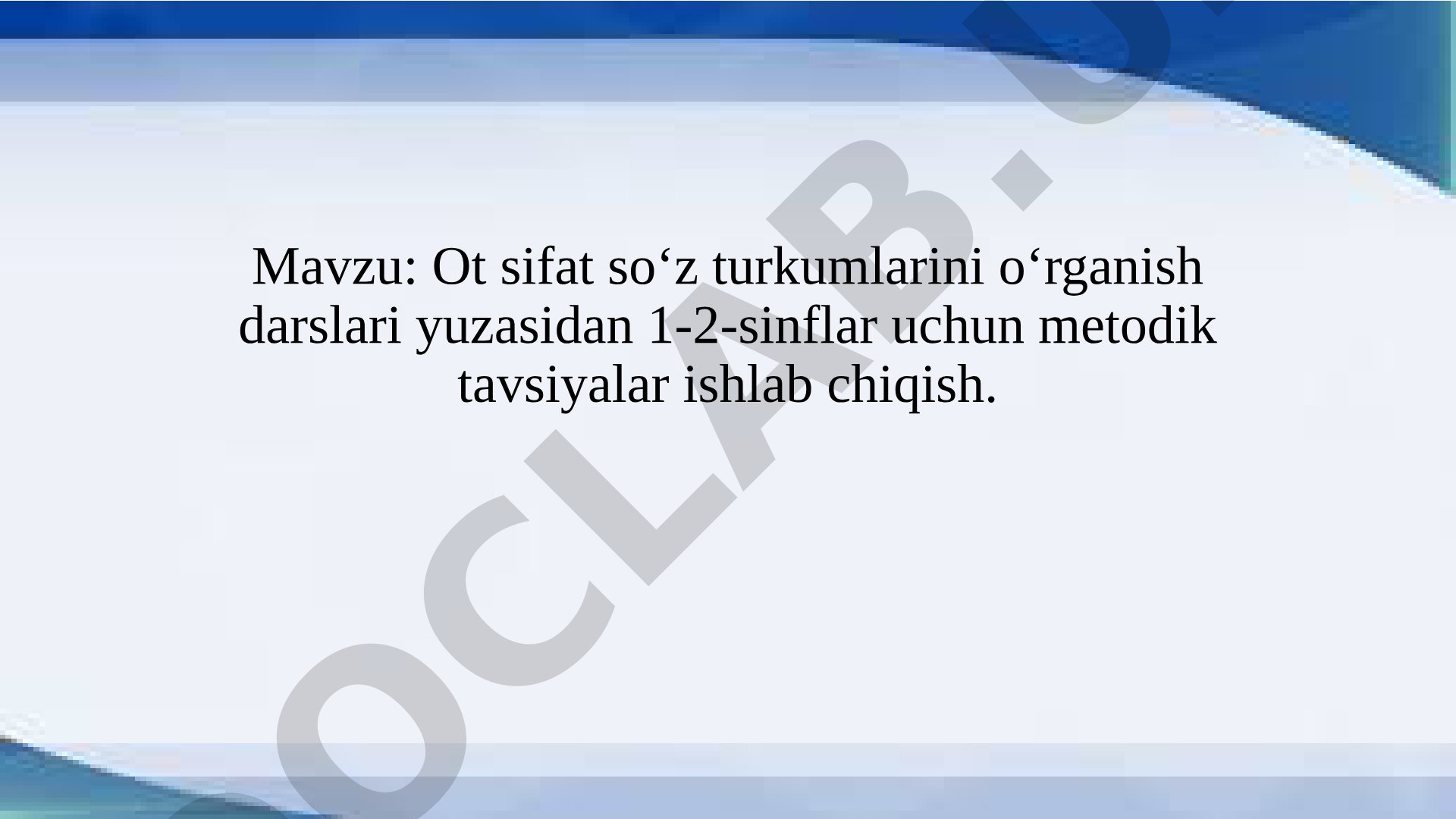 Ot sifat soʻz turkumlarini oʻrganish darslari yuzasidan 1-2-sinflar uchun metodik tavsiyalar ishlab chiqish