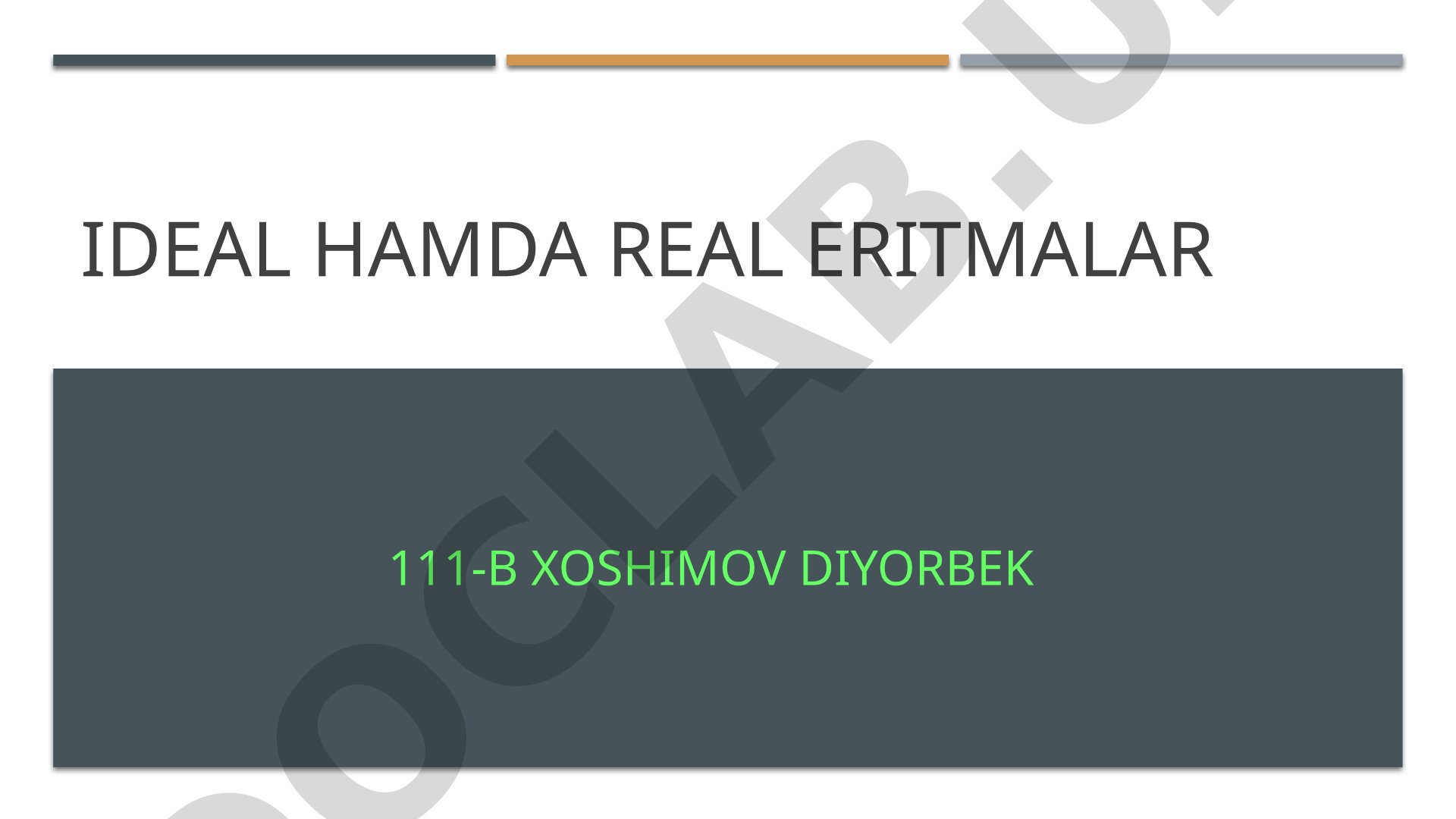 Ideal va real eritmalar tushunchasi va ularning farqlari