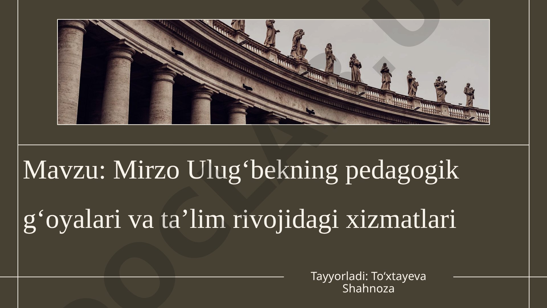 Mirzo Ulug‘bekning pedagogik g‘oyalari va ta’lim rivojidagi xizmatlari