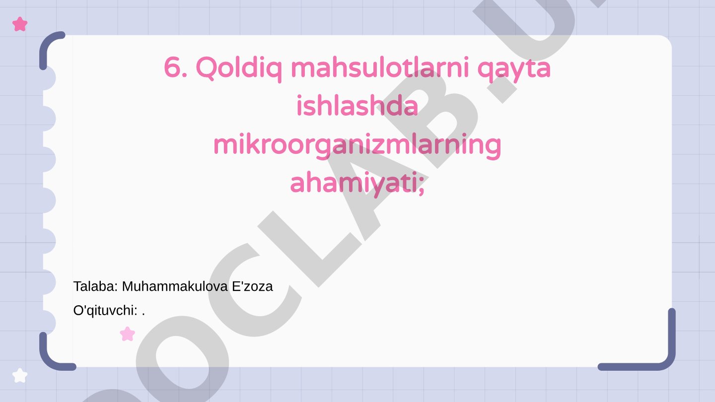 Qoldiq mahsulotlarni qayta ishlashda mikroorganizmlarning ahamiyati