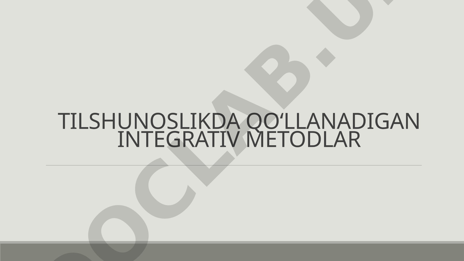Tilshunoslikda qo‘llanadigan integrativ metodlar