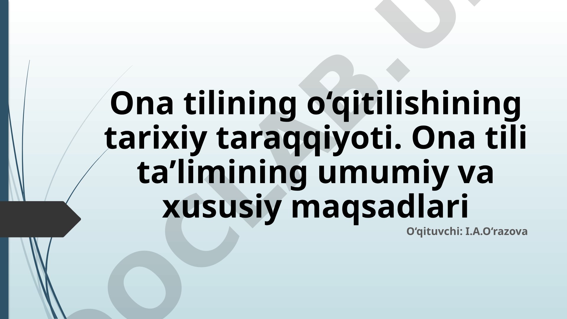 Ona tilining o‘qitilishining tarixiy taraqqiyoti va umumiy maqsadlari
