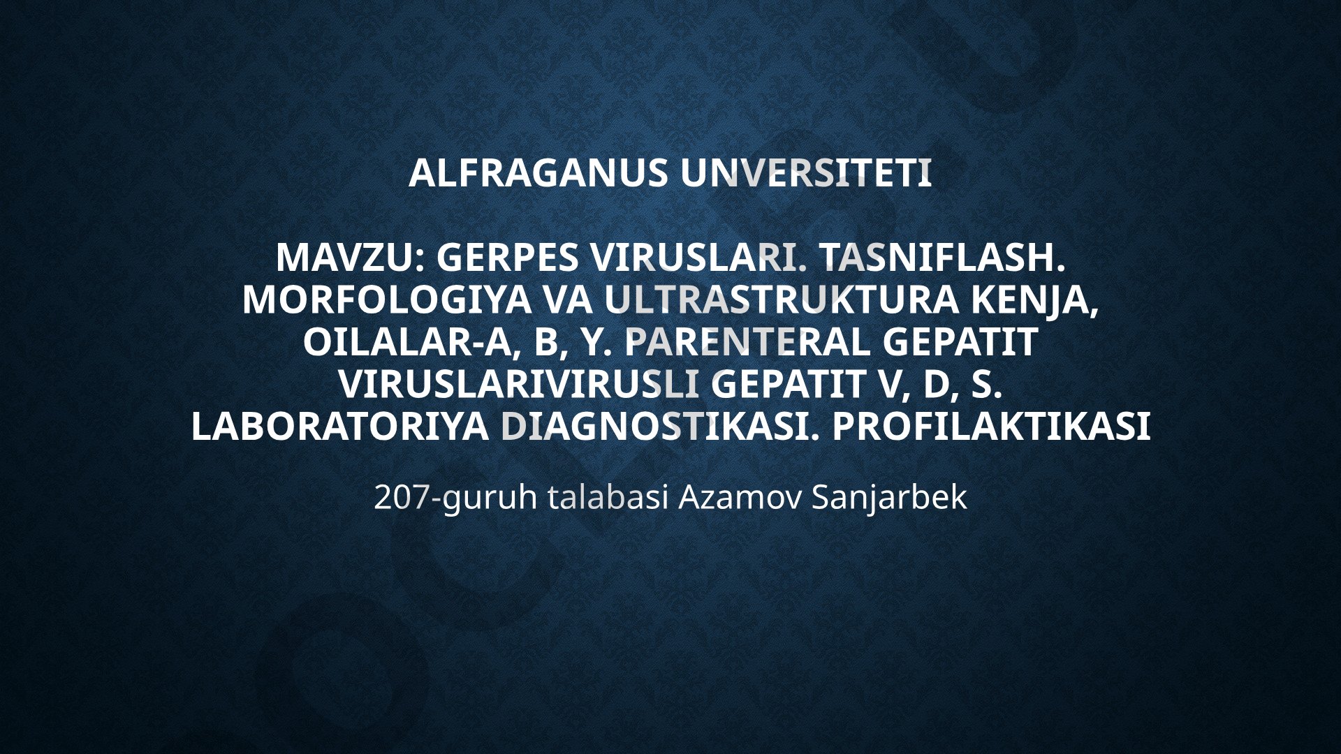 Gerpes viruslari. Tasniflash. Morfologiya va ultrastruktura kenja, oilalar-a, B, y. Parenteral gepatit viruslari virusli gepatit V, D, S. Laboratoriya diagnostikasi. Profilaktikasi