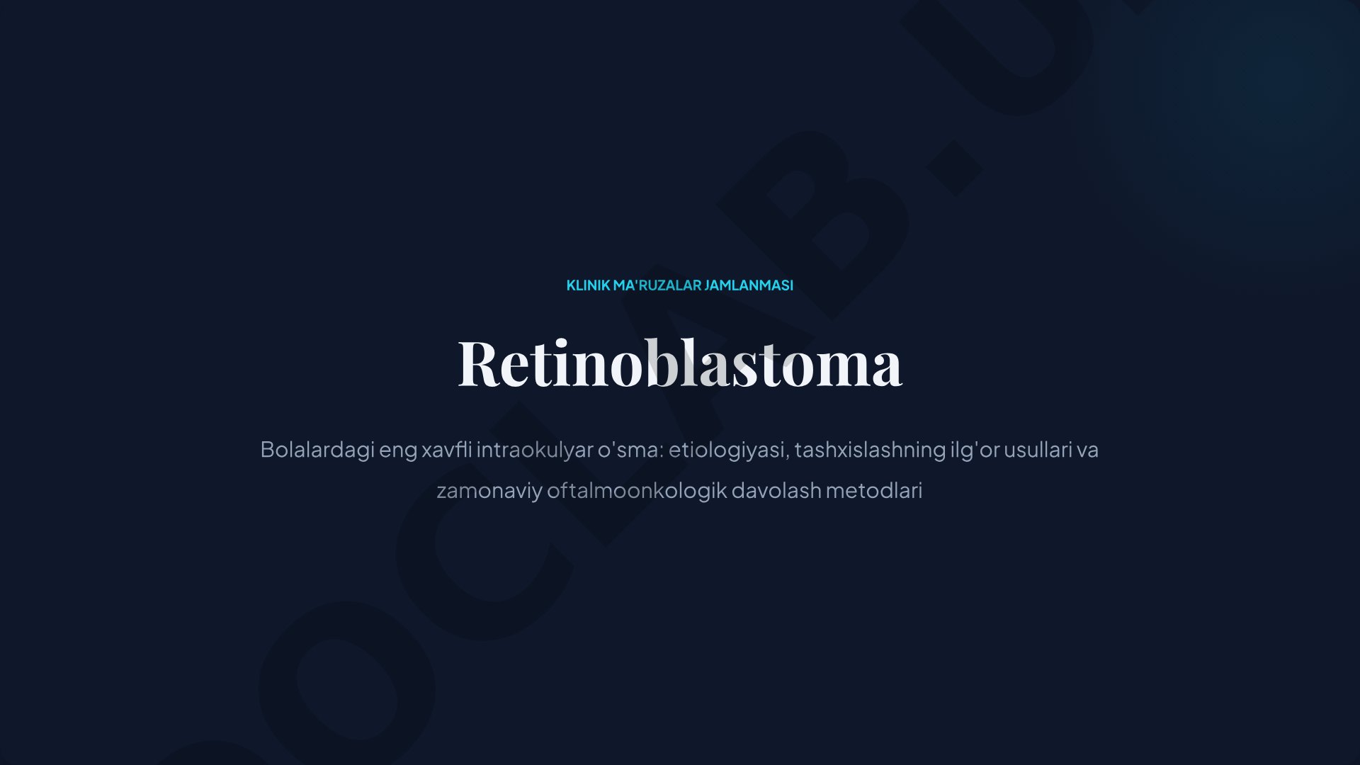 Retinoblastoma: etiologiyasi, tashxislashning ilg'or usullari va zamonaviy oftalmoonkologik davolash metodlari