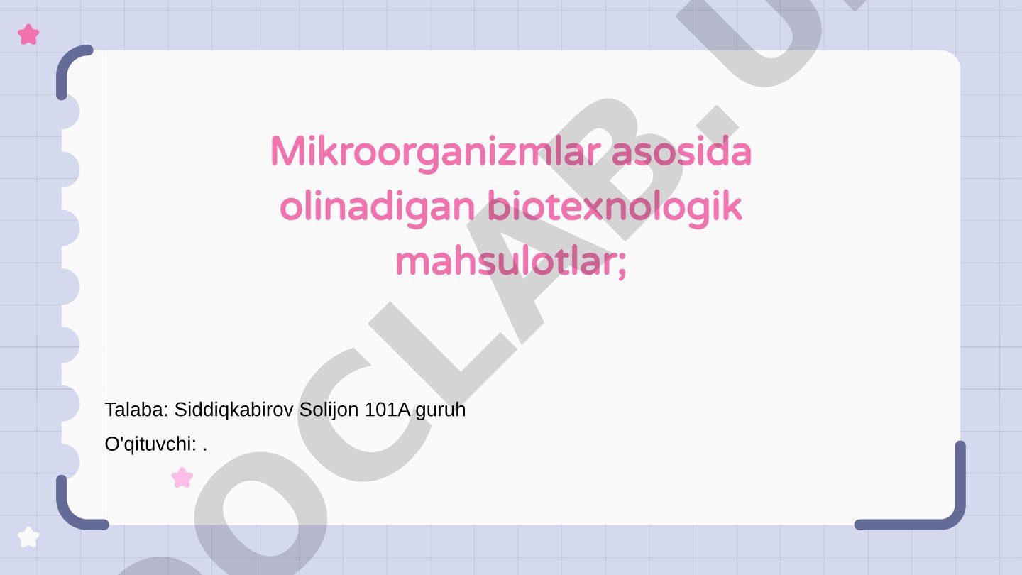 Mikroorganizmlar asosida olinadigan biotexnologik mahsulotlar