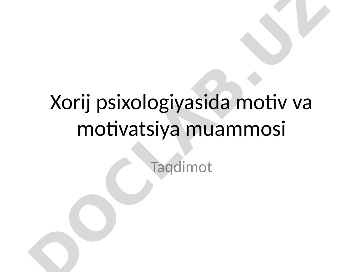 Xorij psixologiyasida motiv va motivatsiya muammosi