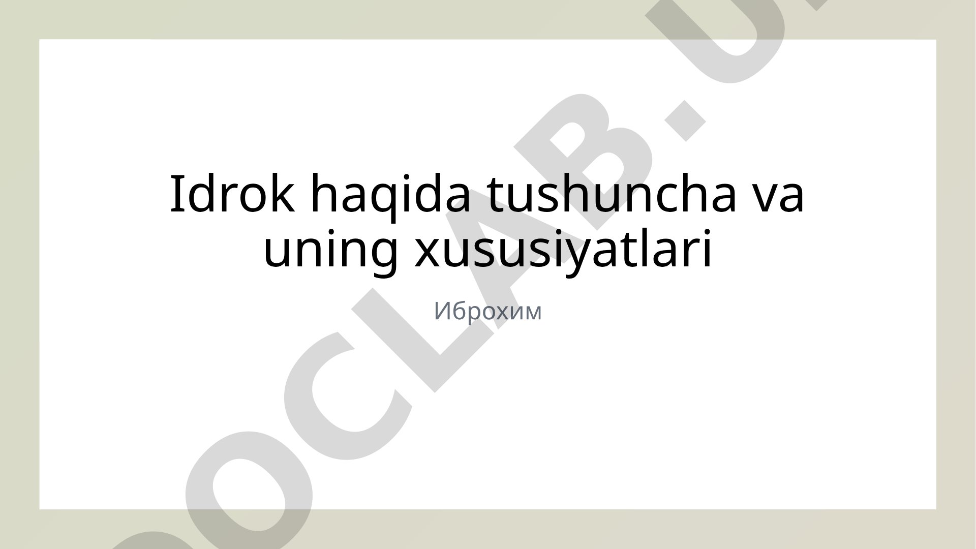 Idrok haqida tushuncha va uning xususiyatlari