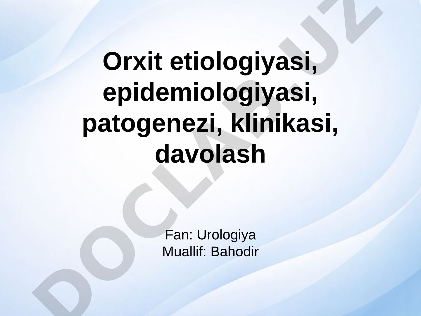 Orxit etiologiyasi, epidemiologiyasi, patogenezi, klinikasi, davolash