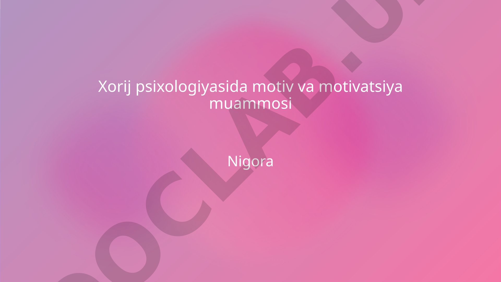 Xorij psixologiyasida motiv va motivatsiya muammosi