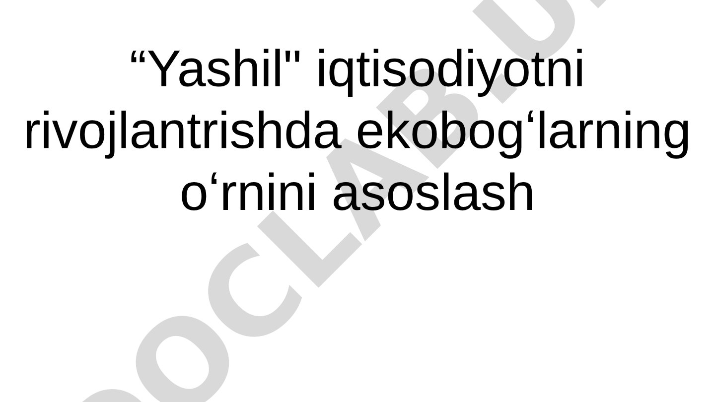Yashil iqtisodiyotni rivojlantirishda ekobogʻlarning oʻrni