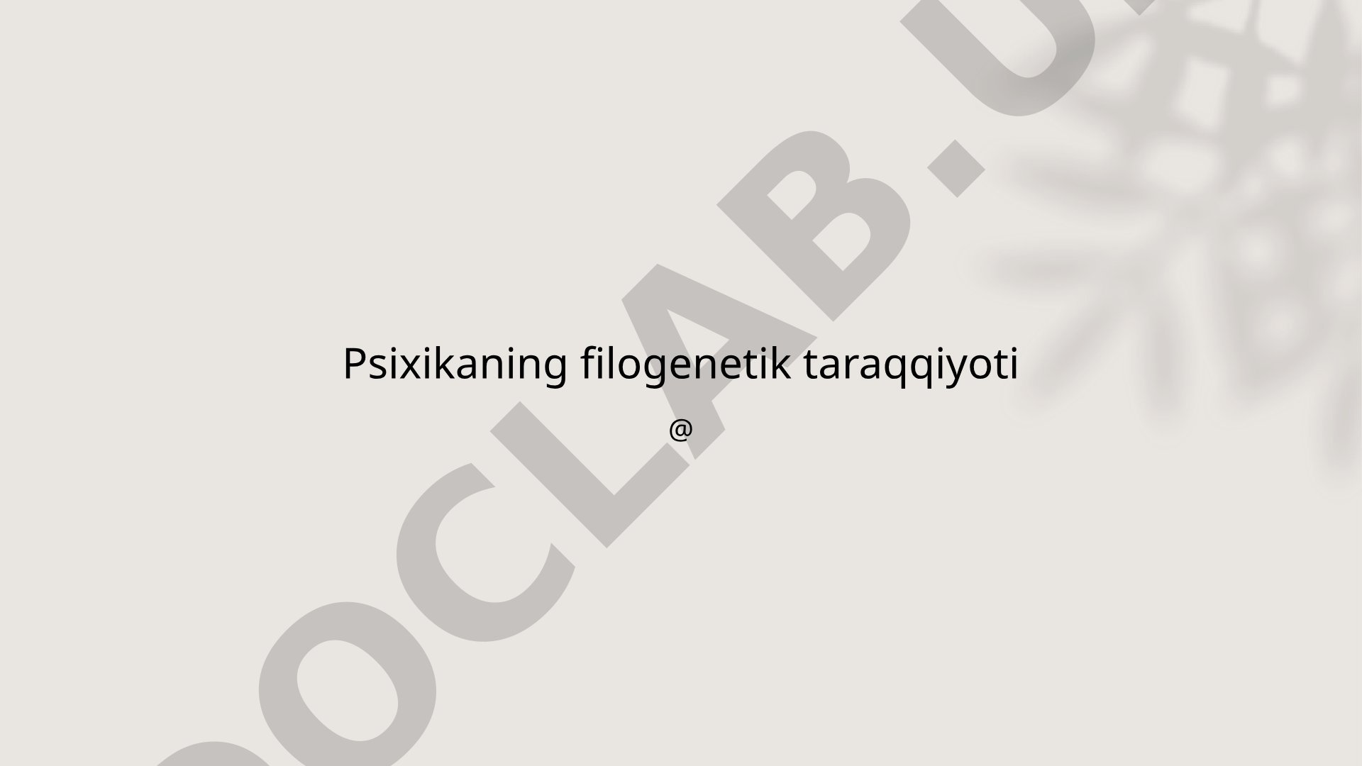 Psixikaning filogenetik taraqqiyoti