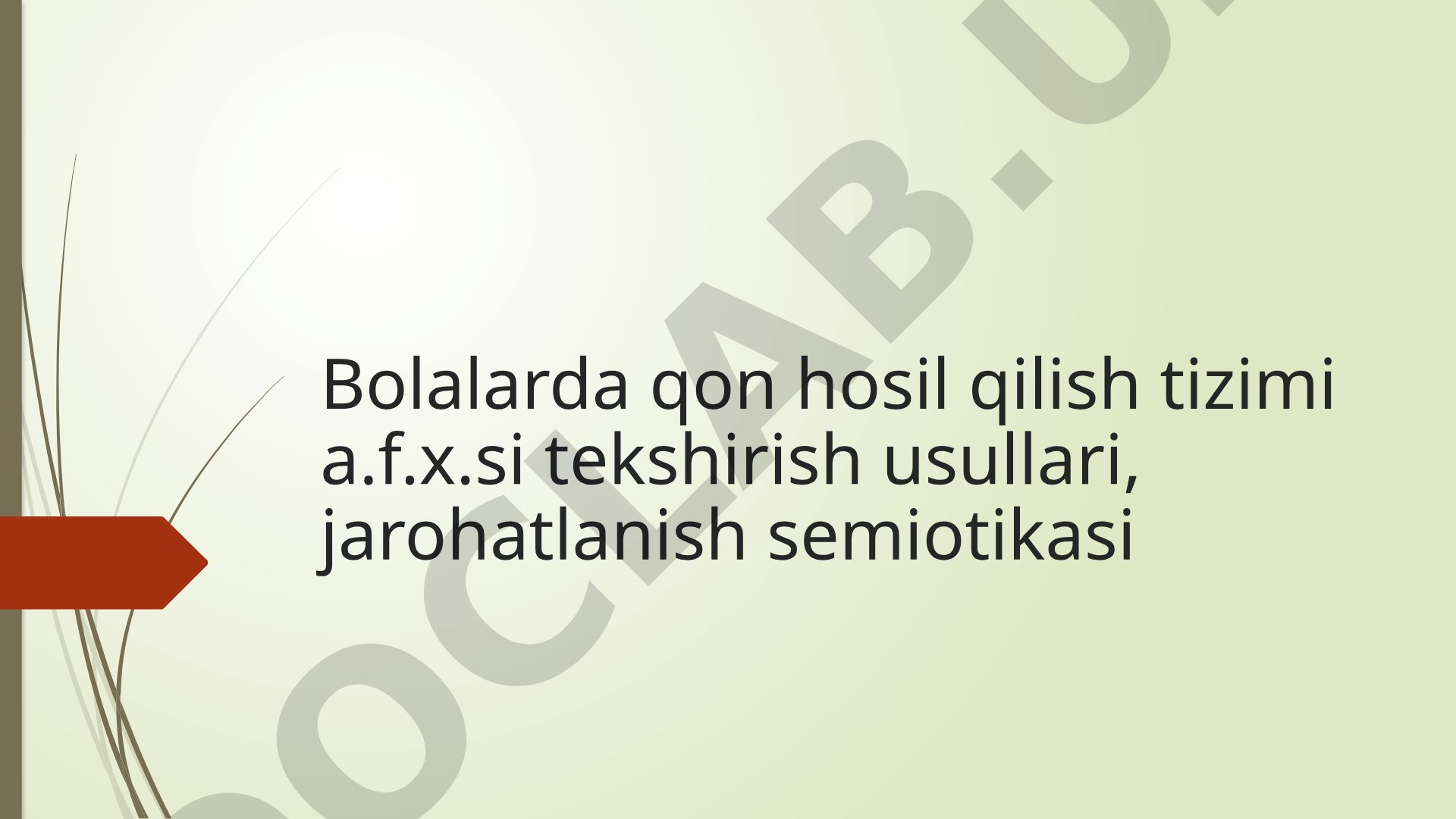 Bolalarda qon hosil qilish tizimi a.f.x.si tekshirish usullari, jarohatlanish semiotikasi