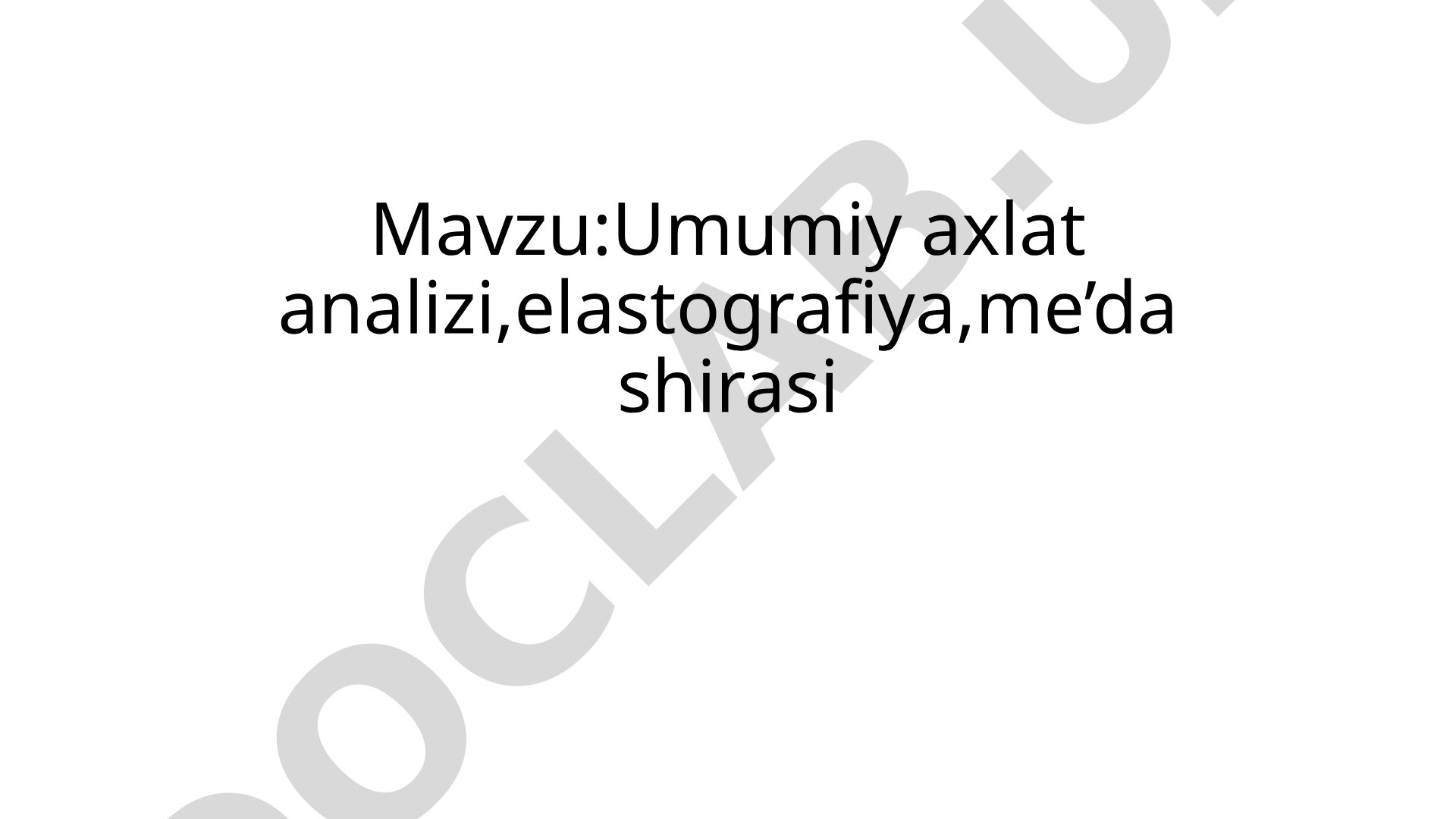 Umumiy axlat analizi, elastografiya, me'da shirasi