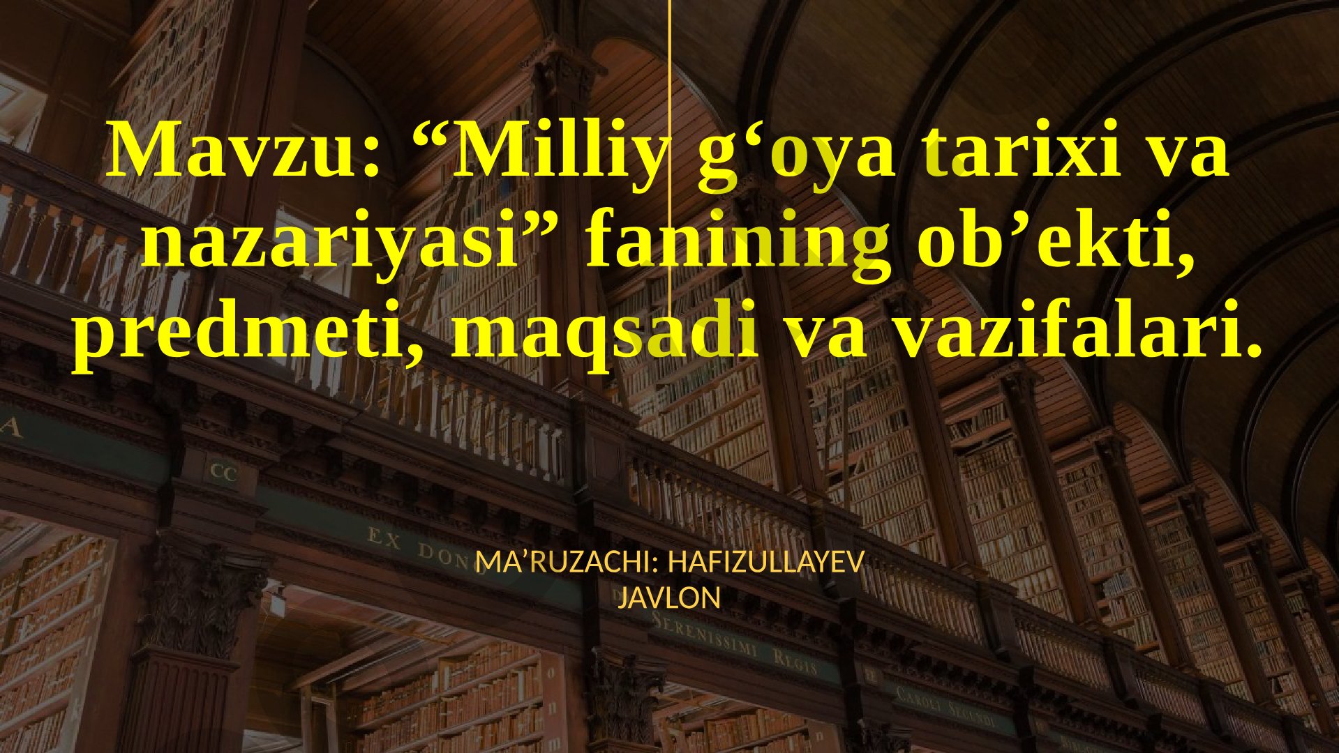 Milliy g‘oya tarixi va nazariyasi fanining ob’ekti, predmeti, maqsadi va vazifalari