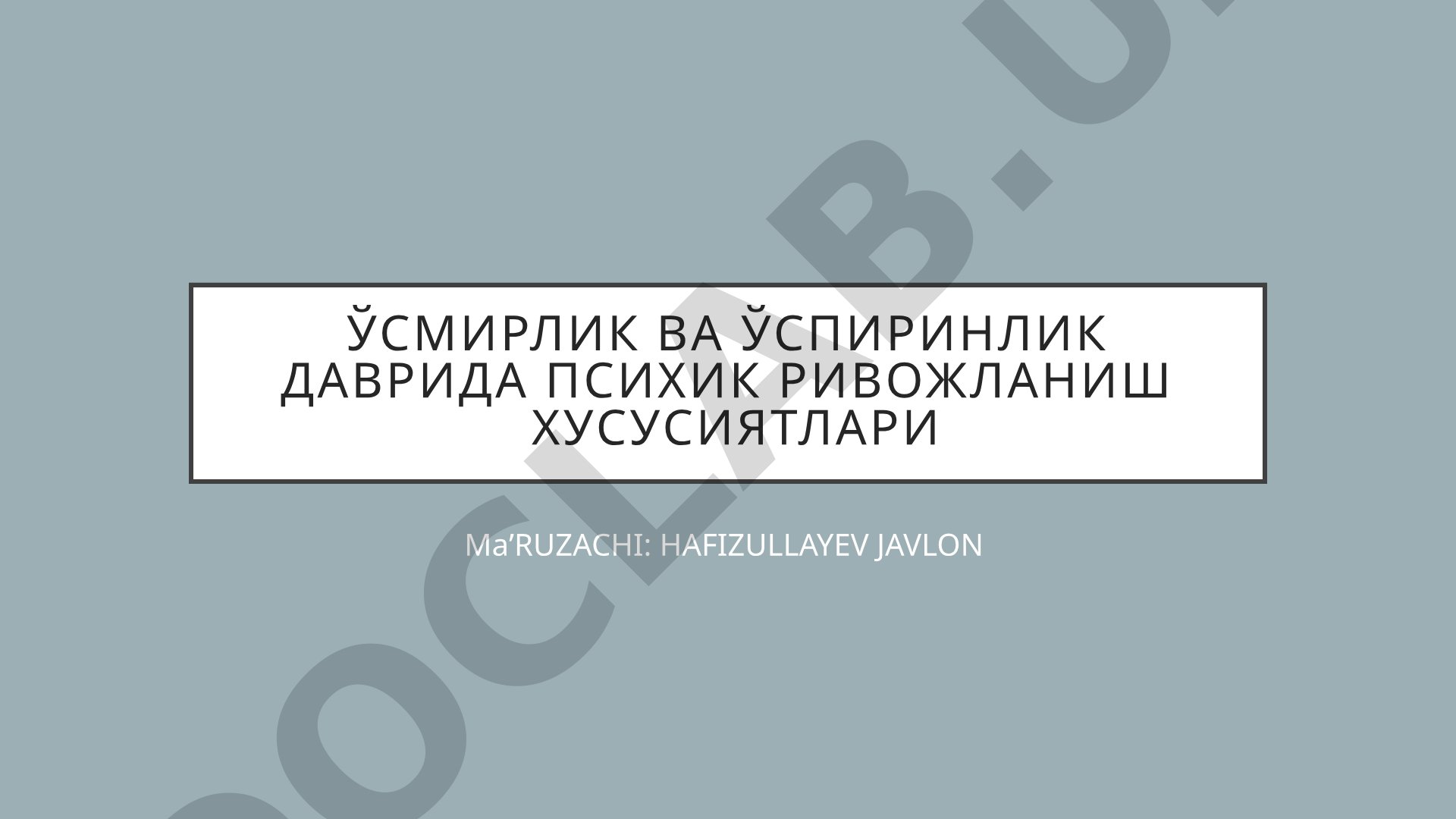 Ўсмирлик ва ўспиринлик даврида психик ривожланиш хусусиятлари