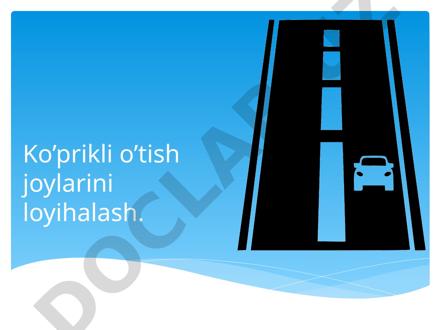 Ko’prikli o’tish joylarini loyihalash