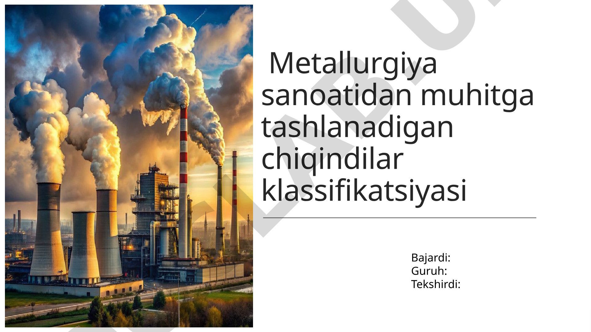 Metallurgiya sanoatidan muhitga tashlanadigan chiqindilar klassifikatsiyasi