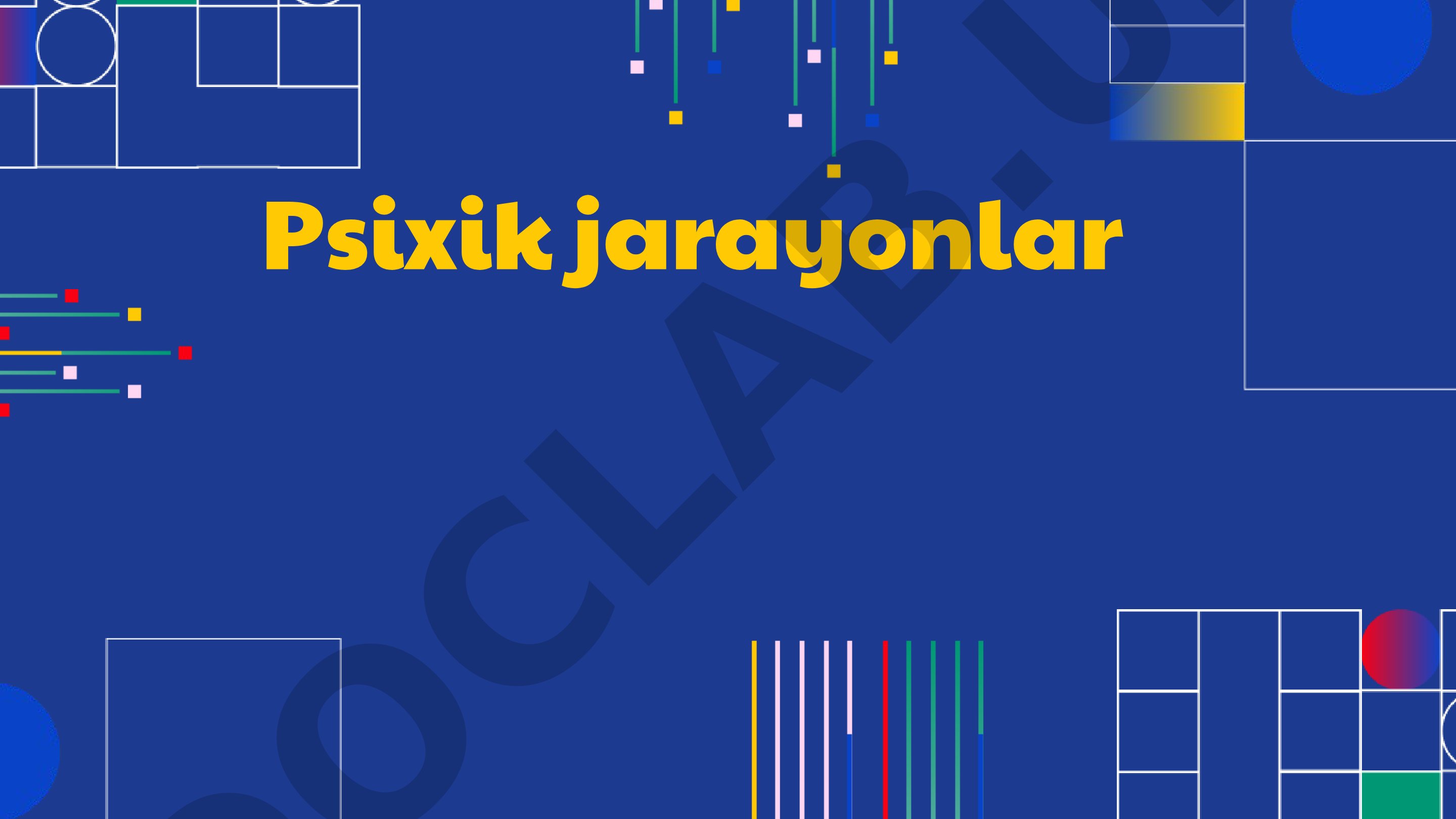 Psixik jarayonlarning turlari, hayotdagi roli va rivojlanishi haqida