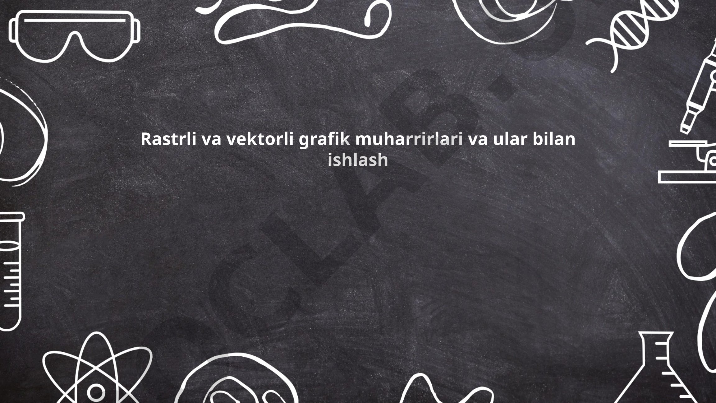 Rastrli va vektorli grafik muharrirlari va ular bilan ishlash