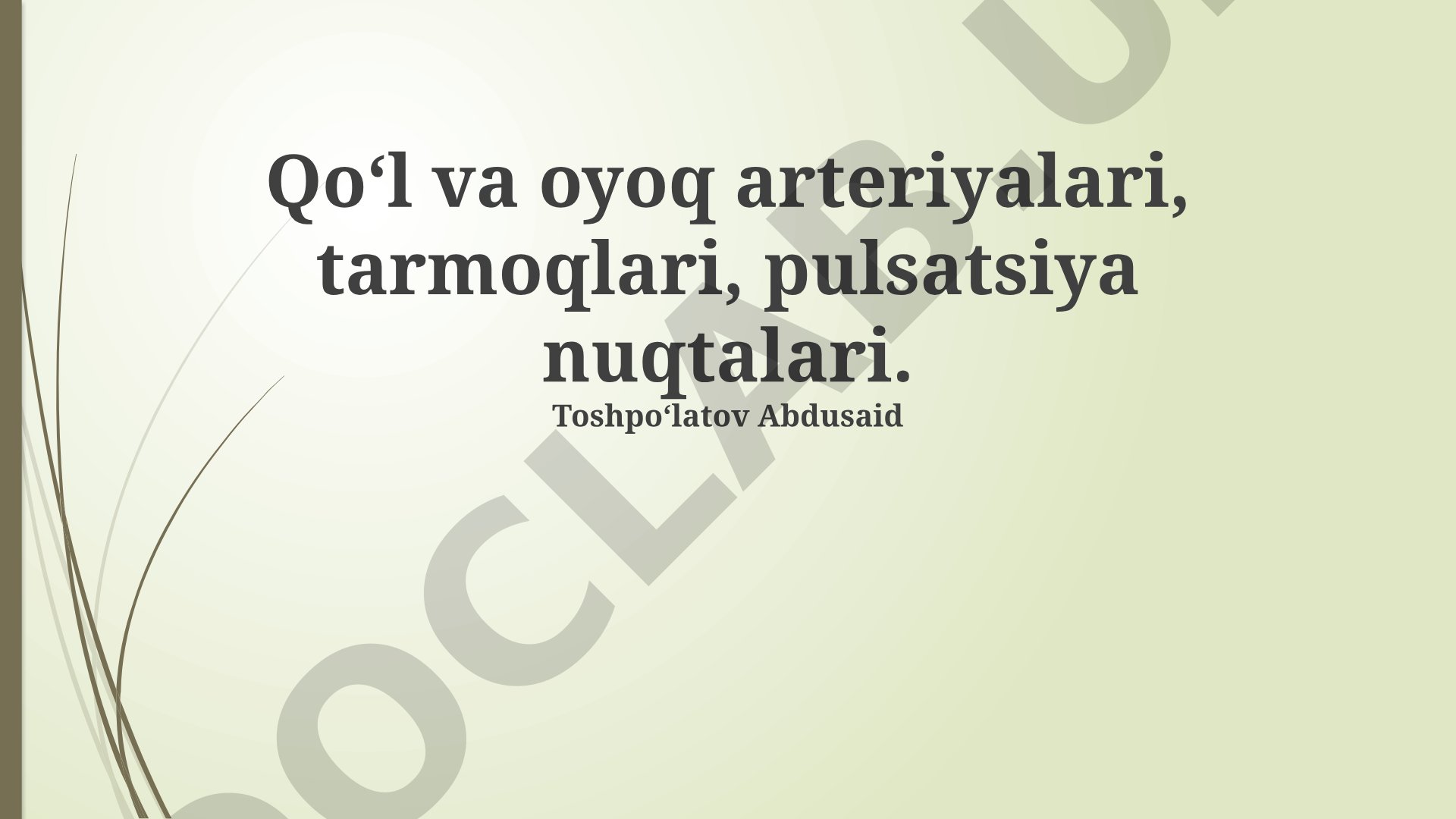 Qo‘l va oyoq arteriyalari, tarmoqlari, pulsatsiya nuqtalari