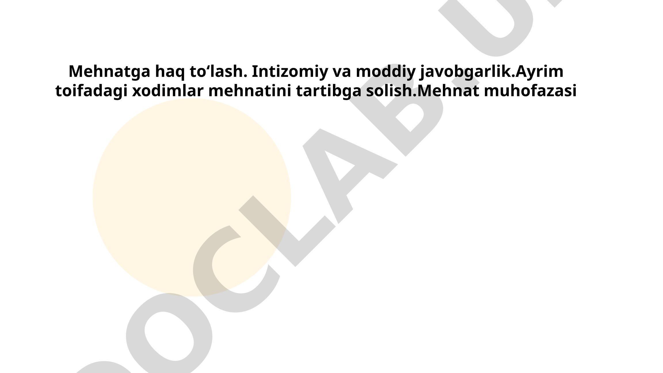 Mehnatga haq toʻlash, intizomiy va moddiy javobgarlik, ayrim toifadagi xodimlar mehnatini tartibga solish, mehnat muhofazasi