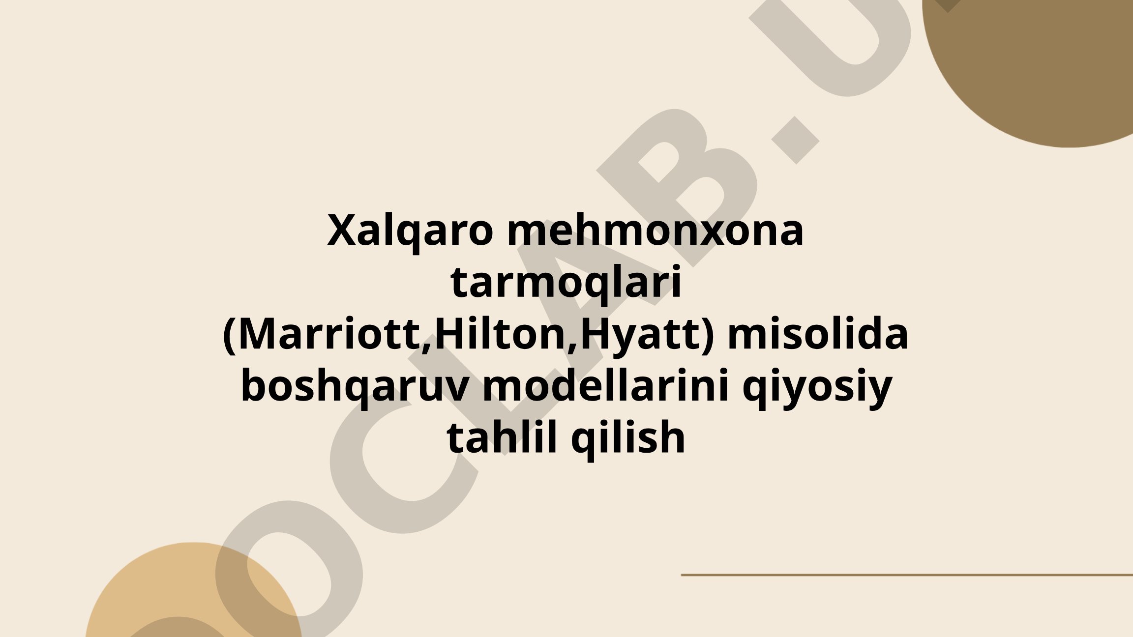 Xalqaro mehmonxona tarmoqlari (Marriott, Hilton, Hyatt) misolida boshqaruv modellarini qiyosiy tahlil qilish