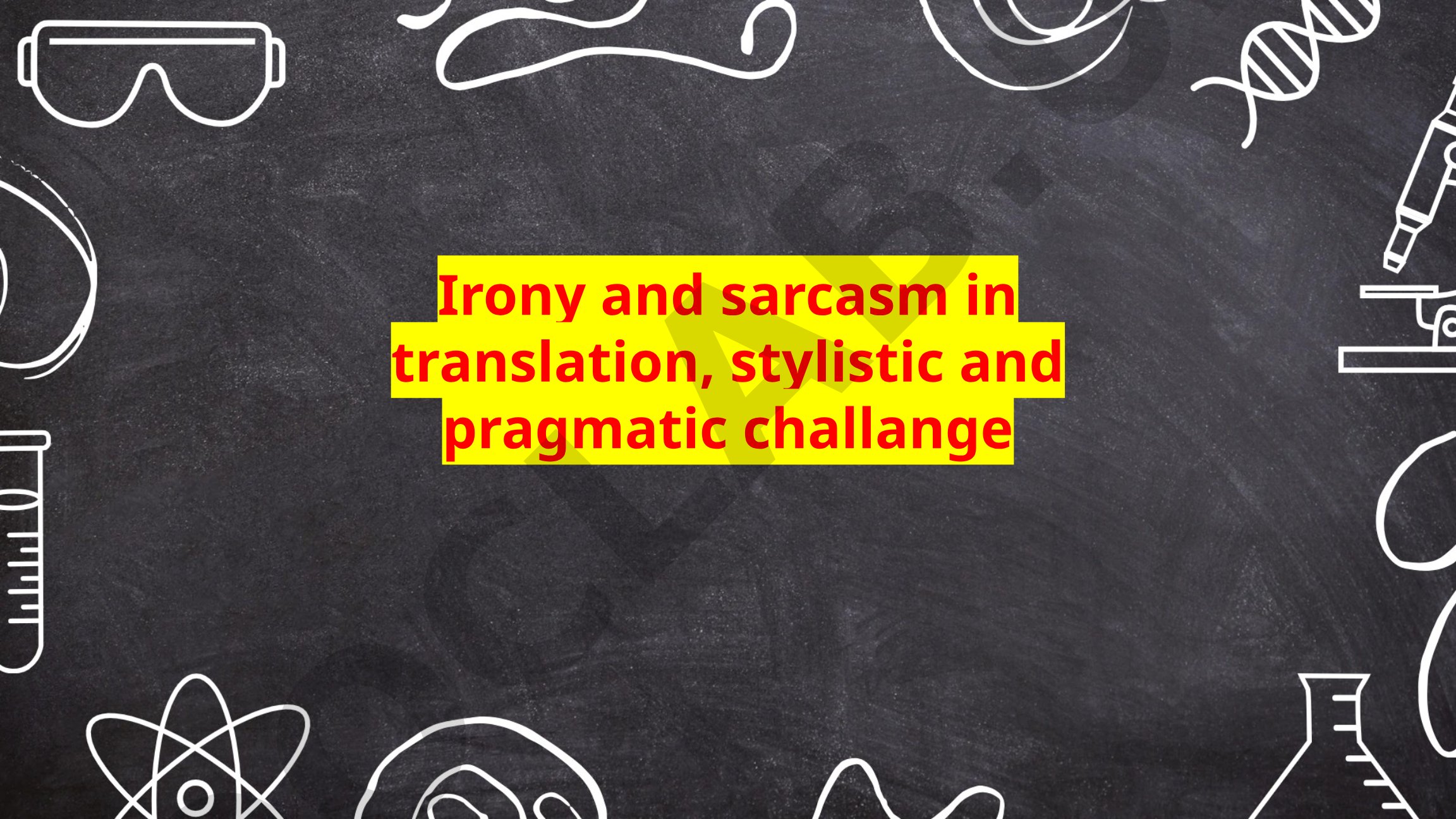Irony and Sarcasm in Translation: Stylistic and Pragmatic Challenges