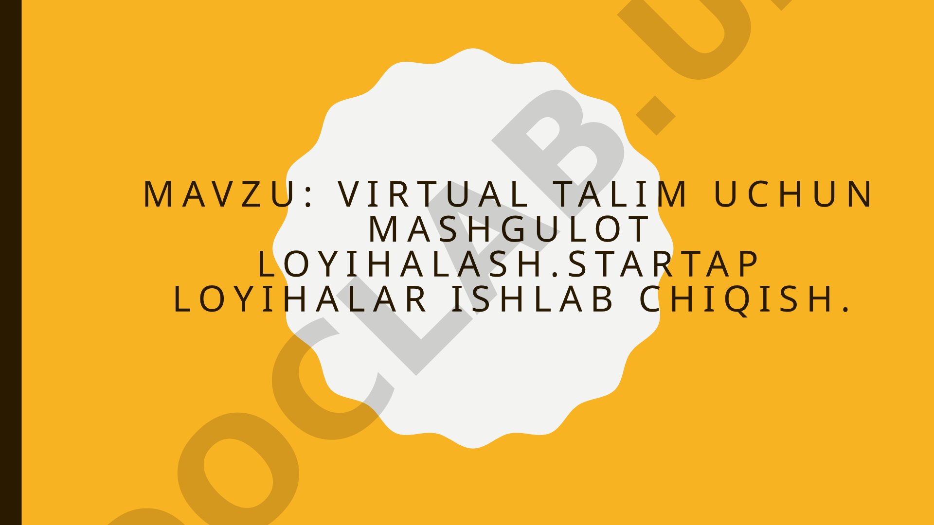Virtual talim uchun mashgulot loyihalash.Startap loyihalar ishlab chiqish