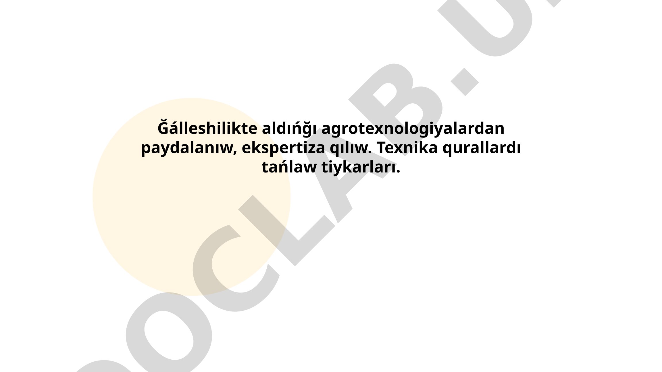 Ğálleshilikte aldıńğı agrotexnologiyalardan paydalanıw, ekspertiza qılıw. Texnika qurallardı tańlaw tiykarları