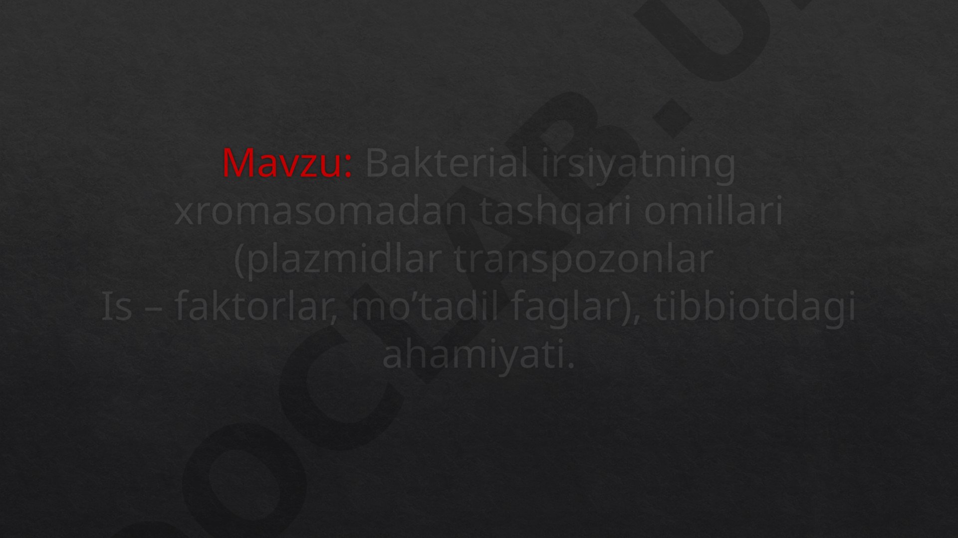 Bakterial irsiyatning xromasomadan tashqari omillari (plazmidlar transpozonlar Is – faktorlar, mo’tadil faglar), tibbiotdagi ahamiyati