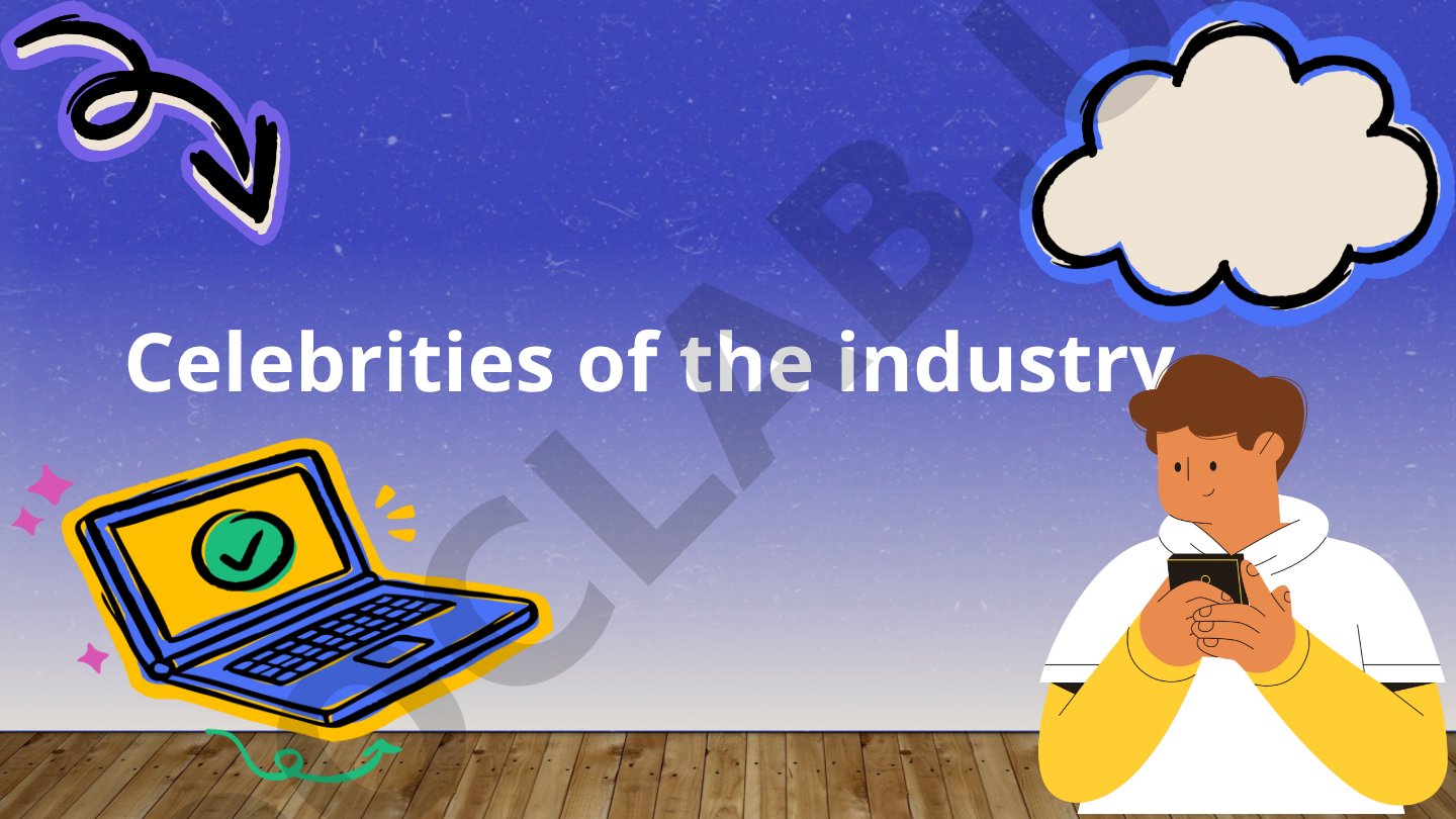 Celebrities of the Industry