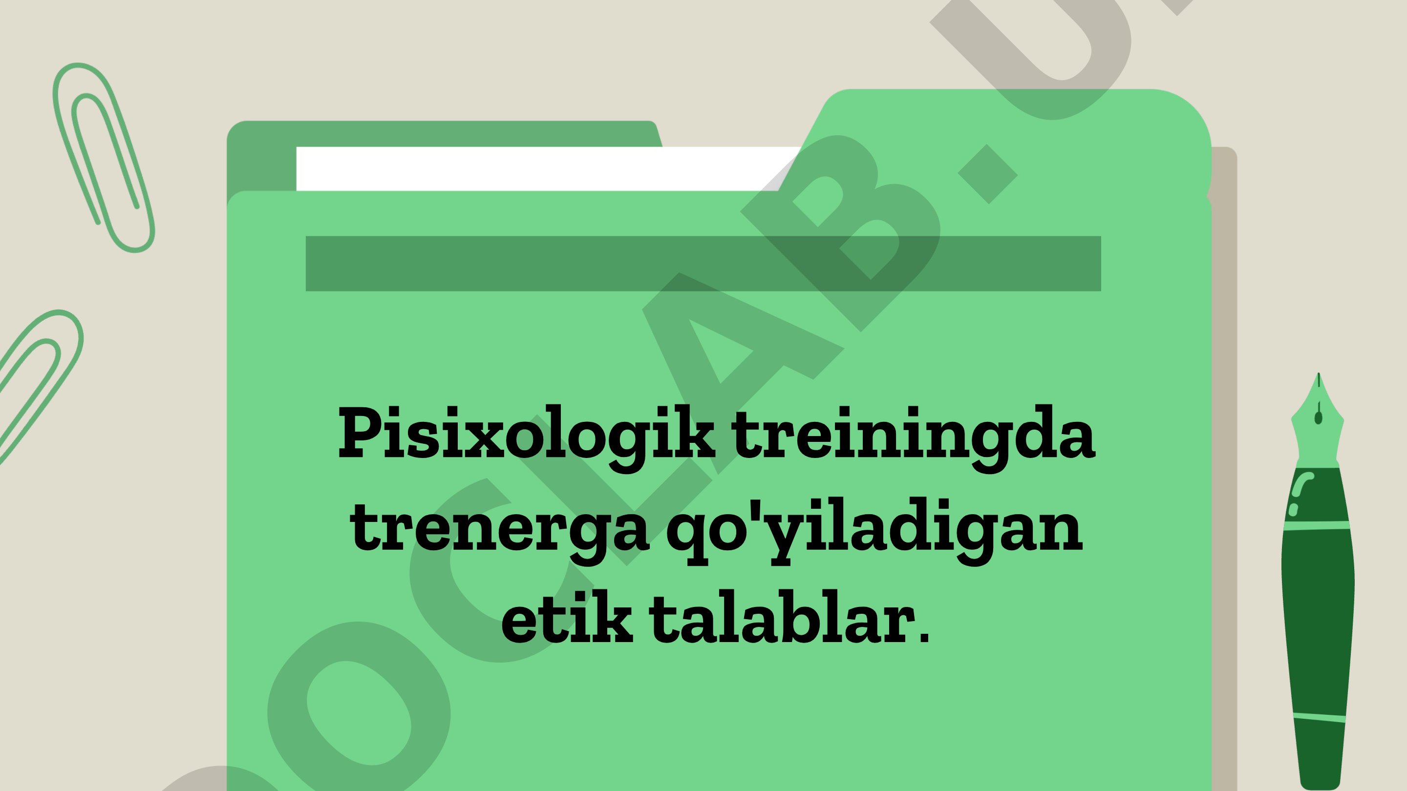 Pisixologik treiningda trenerga qo'yiladigan etik talablar